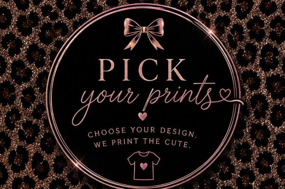 Pick Your Print (screenprints, dtf's etc)