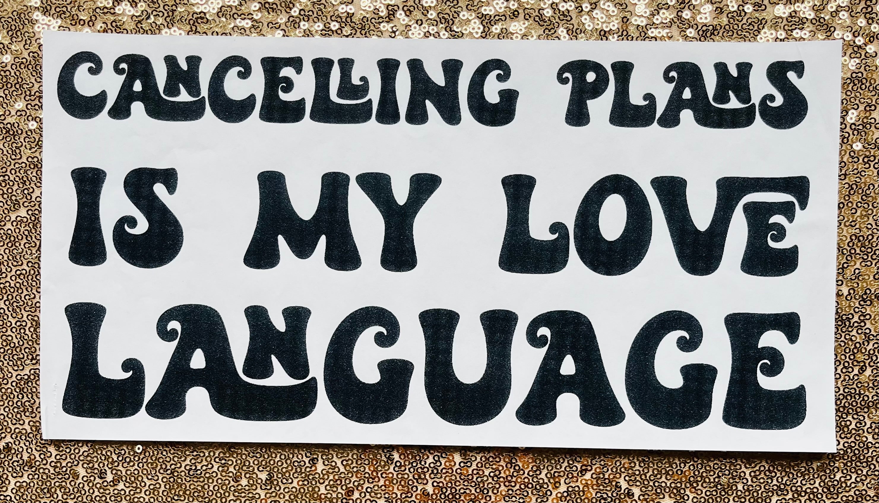 Cancelling plans is my love language