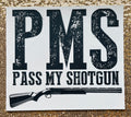 PMS Pass my shotgun