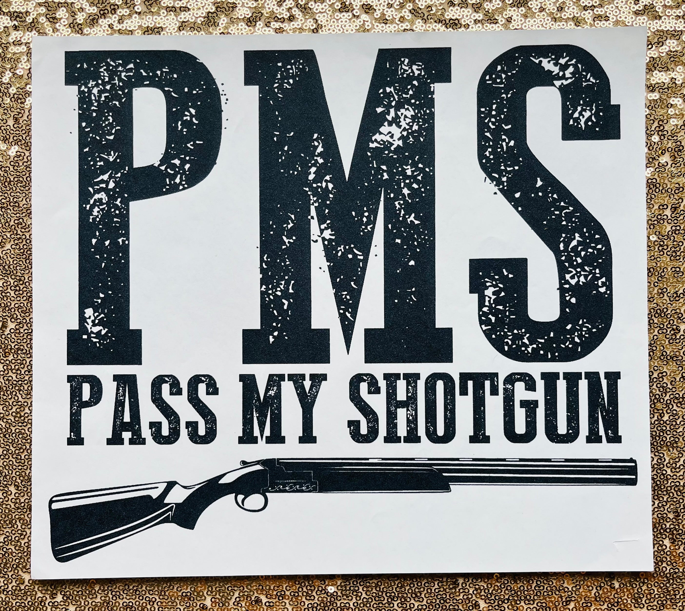 PMS Pass my shotgun